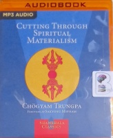 Cutting Through Spiritual Materialism written by Chogyam Trungpa performed by Jim Gimian on MP3 CD (Unabridged)